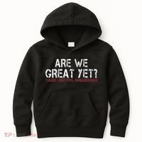 Are We Great Yet Cause I Just Feel Embarrassed Kids Hoodie thumb 0
