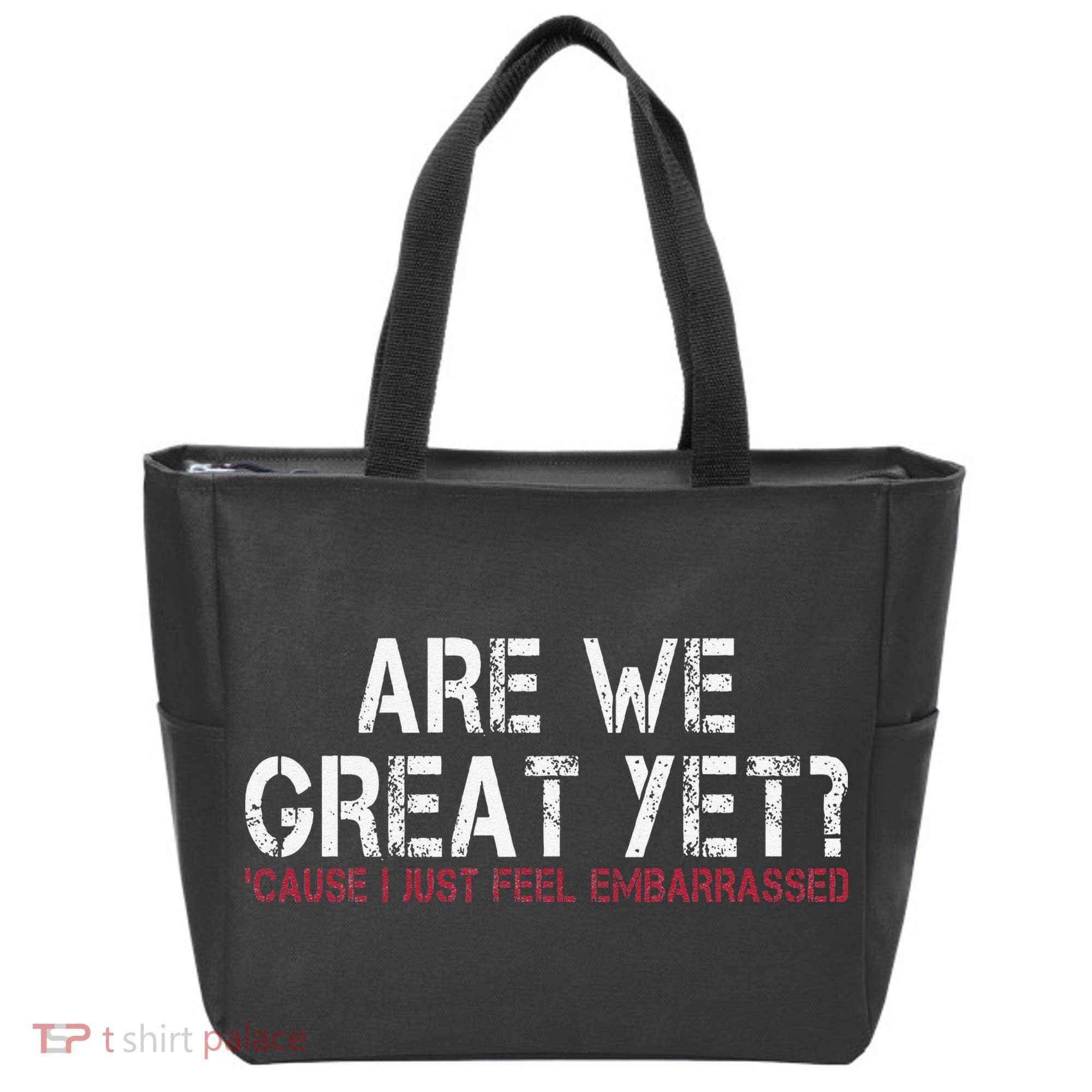 Are We Great Yet Cause I Just Feel Embarrassed Tote Bag