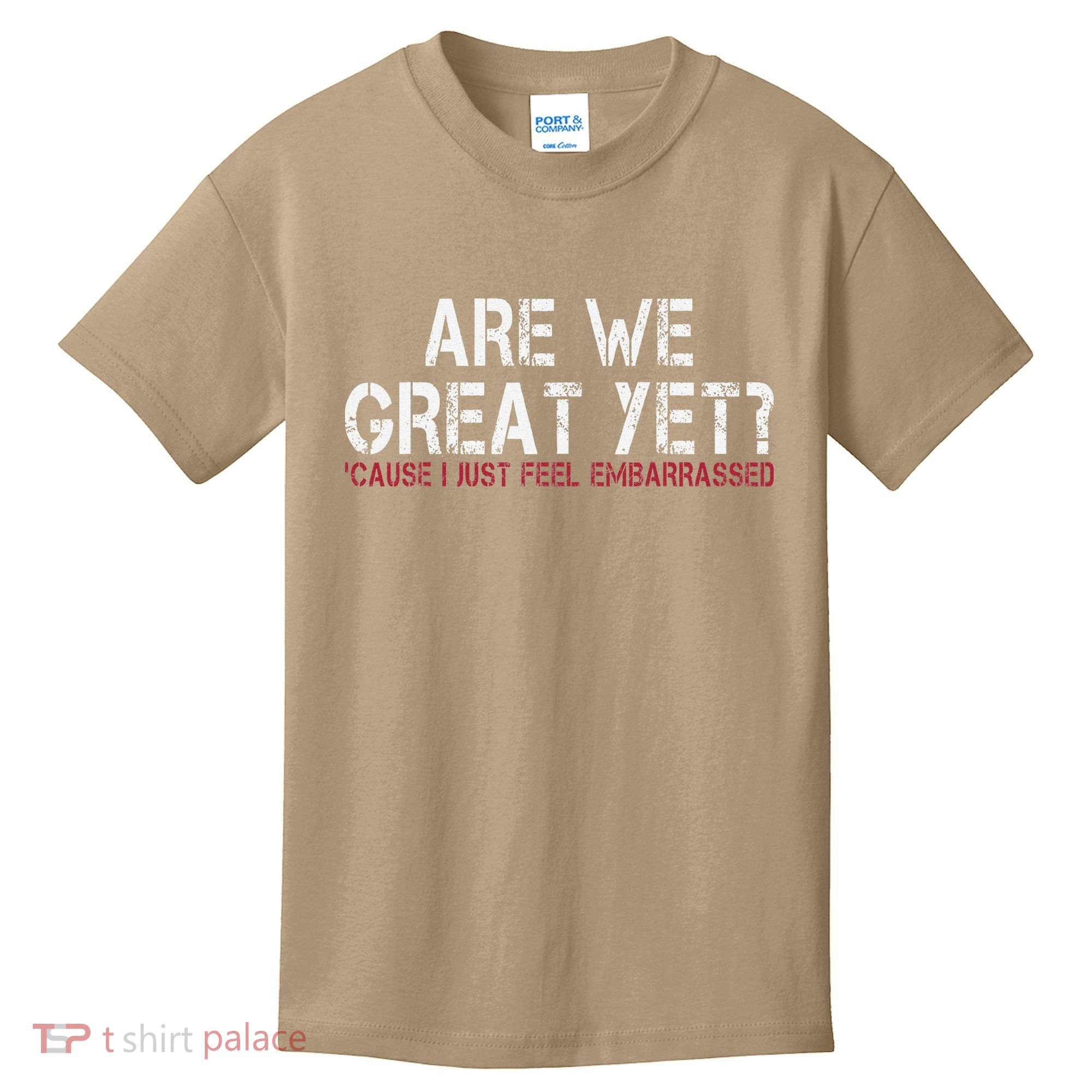 Are We Great Yet Cause I Just Feel Embarrassed Kids T-Shirt