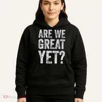 Are We Great Yet Funny Anti Trump Hoodie thumb 5