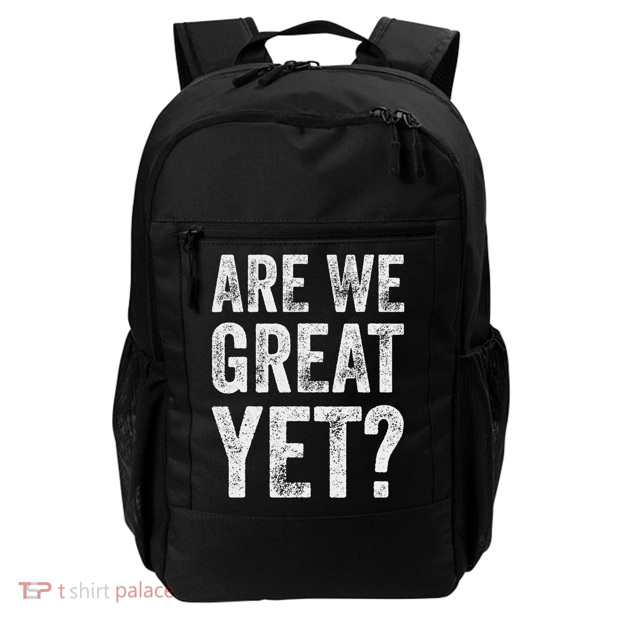 Are We Great Yet Funny Anti Trump Backpack