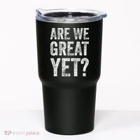 Are We Great Yet Funny Anti Trump Tumbler thumb 0