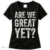 Are We Great Yet Funny Anti Trump Women's T-Shirt thumb 0