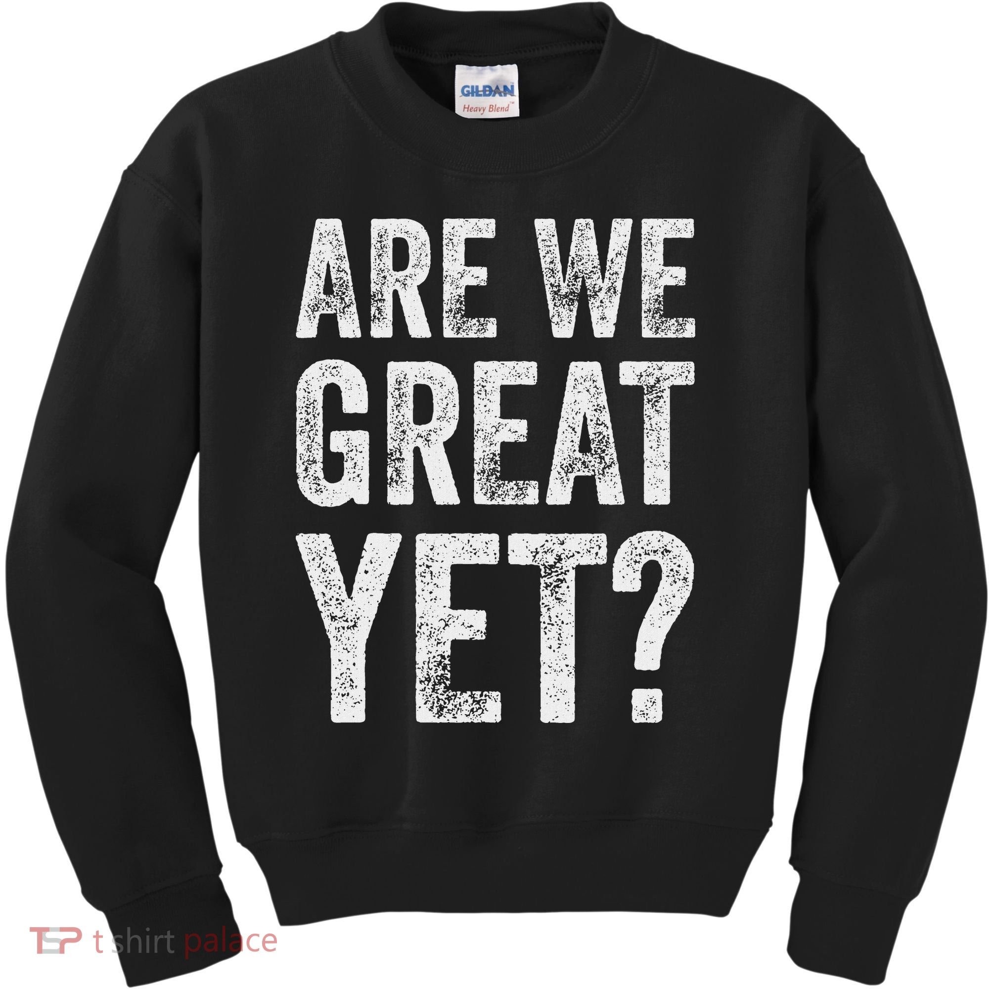 Are We Great Yet Funny Anti Trump Kids Sweatshirt