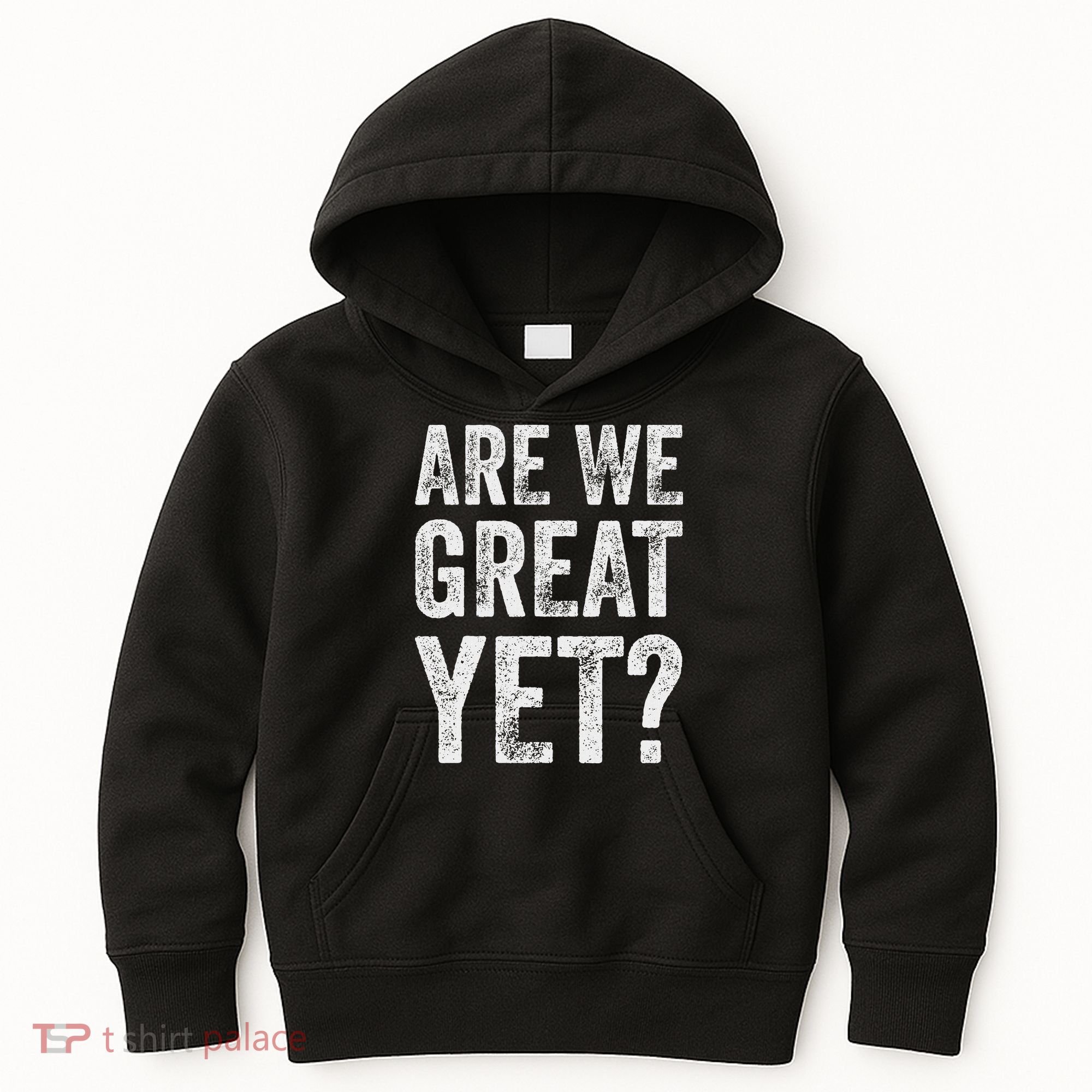 Are We Great Yet Funny Anti Trump Kids Hoodie