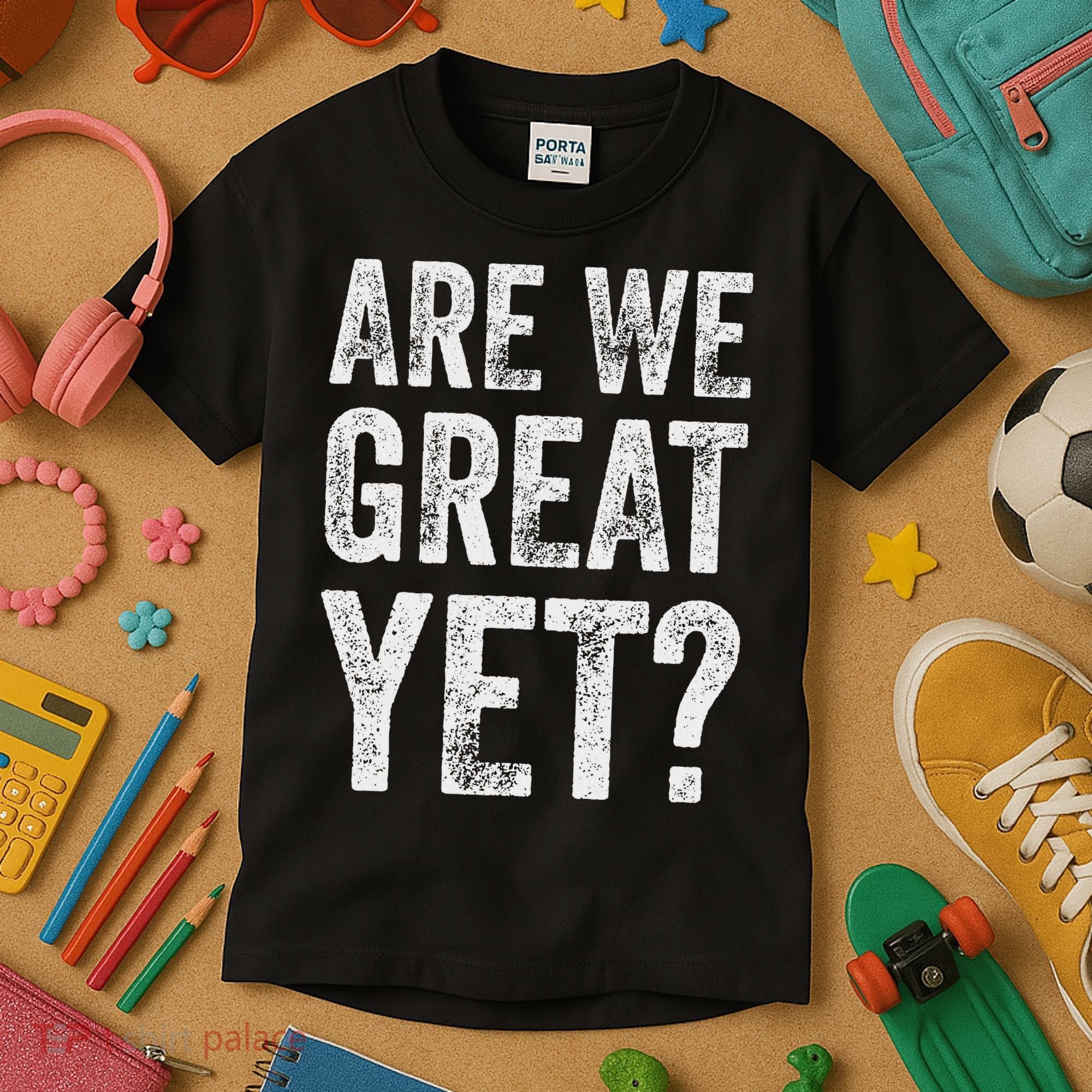 Are We Great Yet Funny Anti Trump Kids T-Shirt