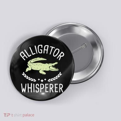 Alligator Whisperer Gator Crocodile Zoo Animal Lover Button
