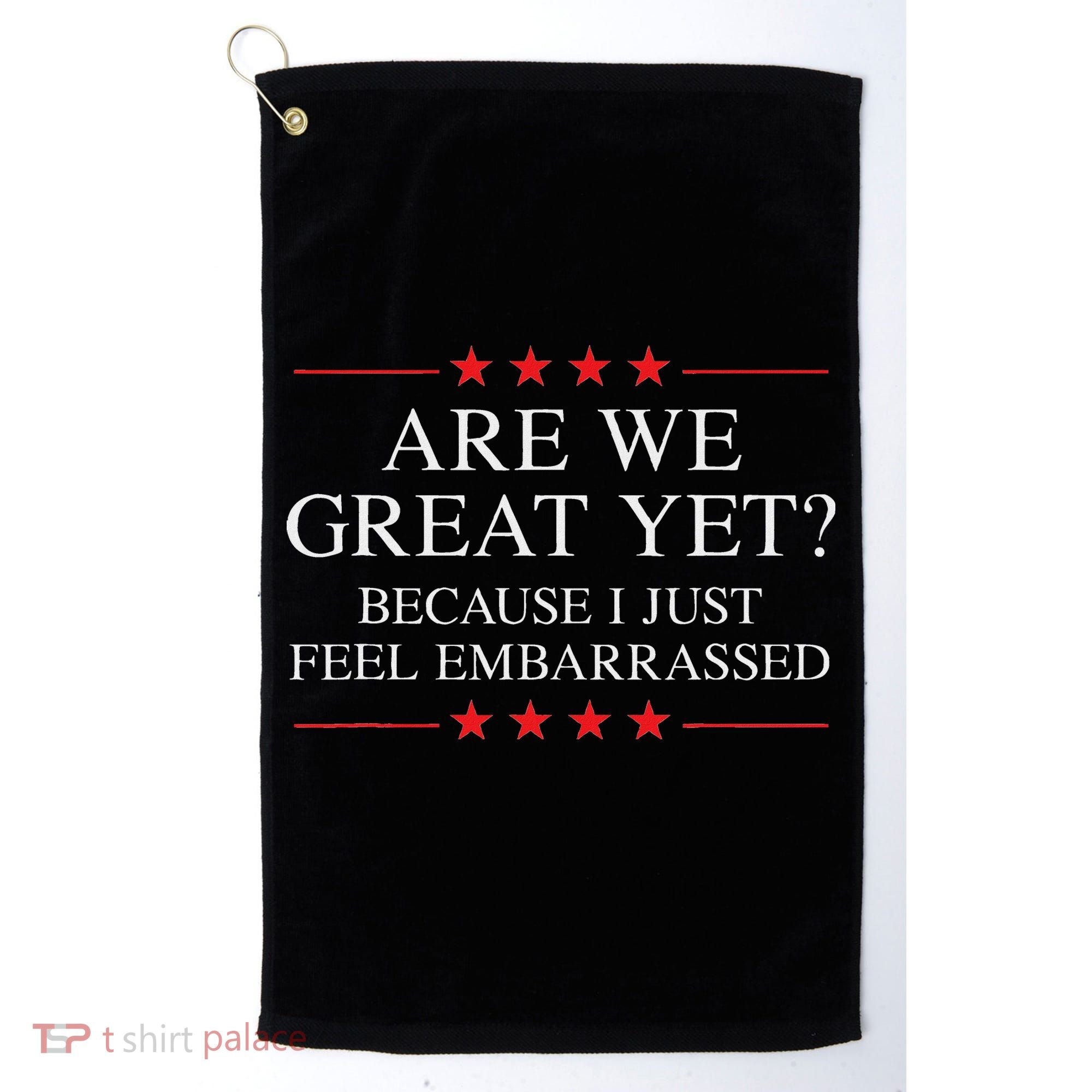 Are We Great Yet Because I Just Feel Embarrassed Resist Golf Towel