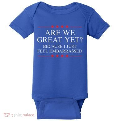 Are We Great Yet Because I Just Feel Embarrassed Resist Baby Bodysuit
