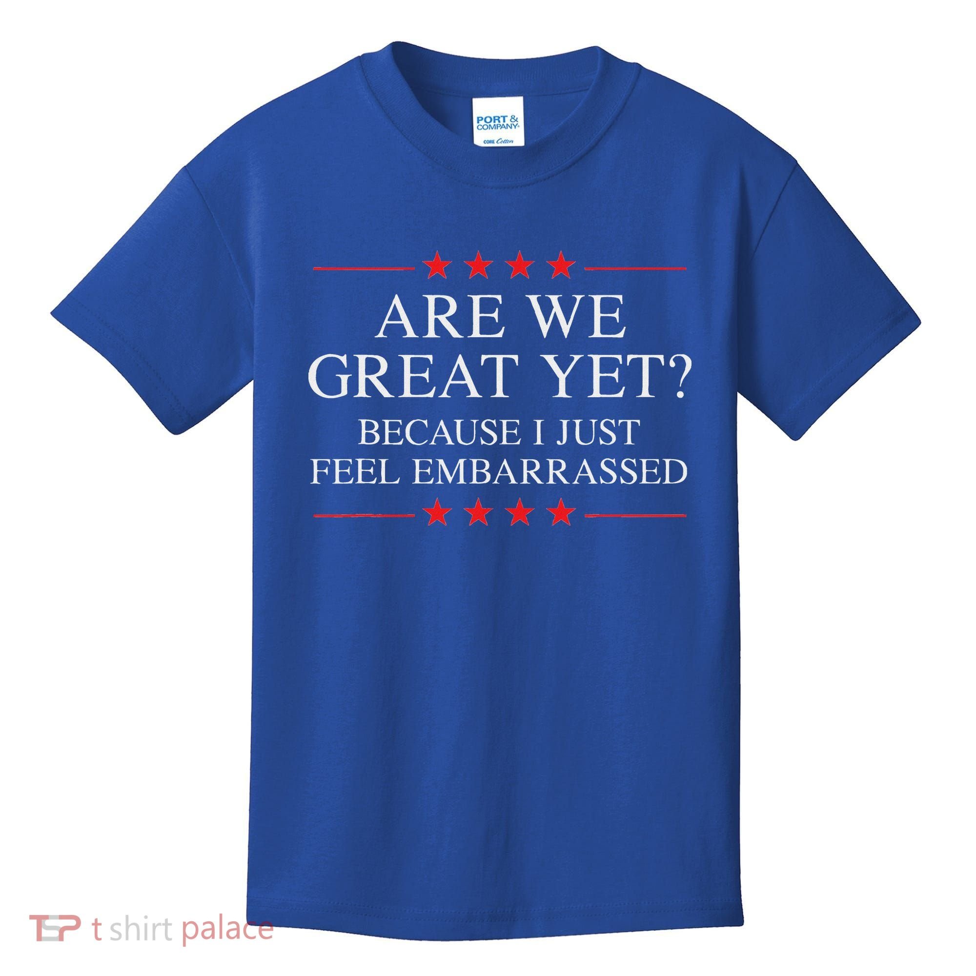 Are We Great Yet Because I Just Feel Embarrassed Resist Kids T-Shirt