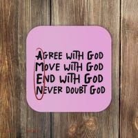 Agree With God Move With God End With God Never Doubt God Coaster thumb 0