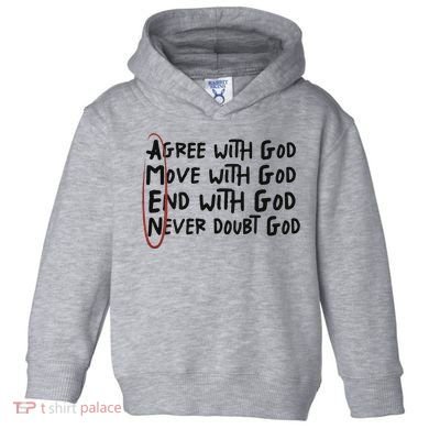Agree With God Move With God End With God Never Doubt God Toddler Hoodie