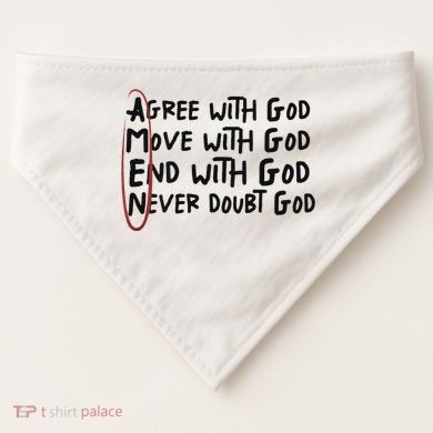 Agree With God Move With God End With God Never Doubt God USA-Made Doggie Bandana