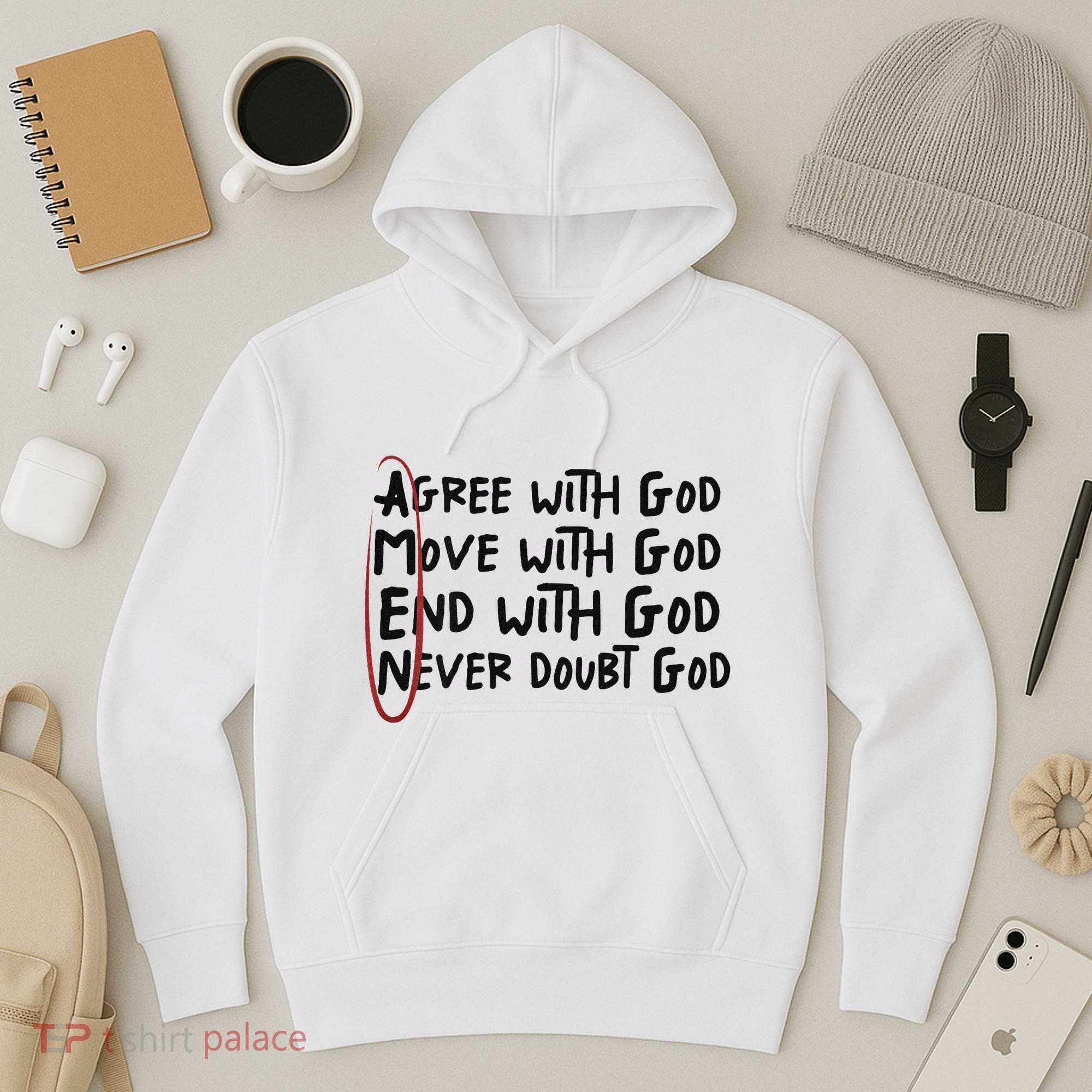 Agree With God Move With God End With God Never Doubt God Hoodie
