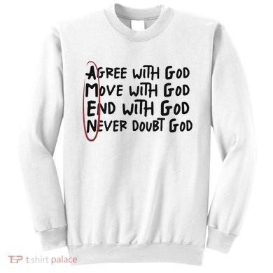 Agree With God Move With God End With God Never Doubt God Sweatshirt
