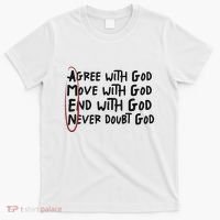 Agree With God Move With God End With God Never Doubt God T-Shirt thumb 0