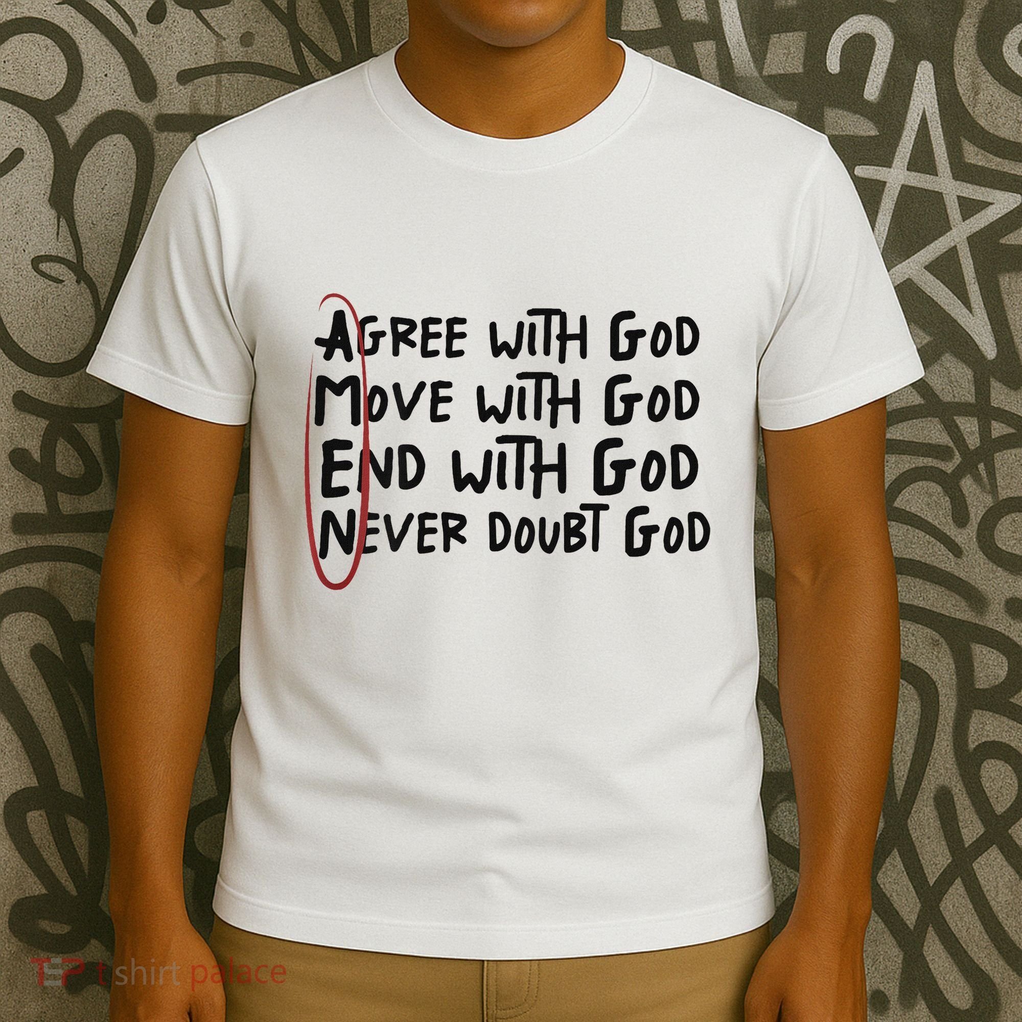 Agree With God Move With God End With God Never Doubt God T-Shirt