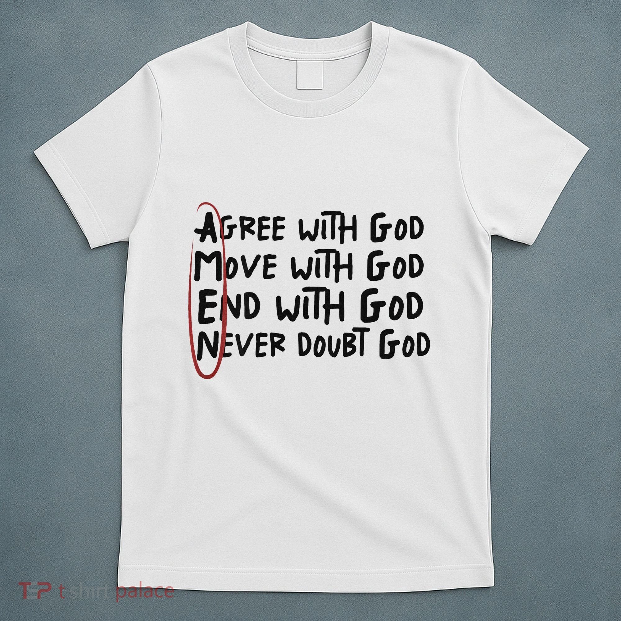 Agree With God Move With God End With God Never Doubt God T-Shirt