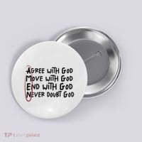 Agree With God Move With God End With God Never Doubt God Button thumb 0