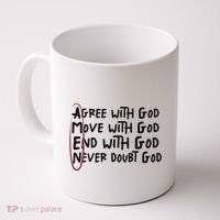 Agree With God Move With God End With God Never Doubt God Coffee Mug thumb 0