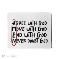 Agree With God Move With God End With God Never Doubt God Mousepad thumb 0