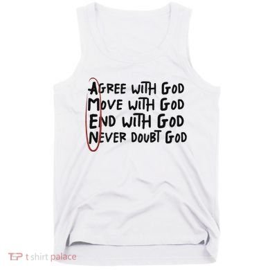 Agree With God Move With God End With God Never Doubt God Tank Top