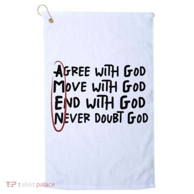 Agree With God Move With God End With God Never Doubt God Golf Towel