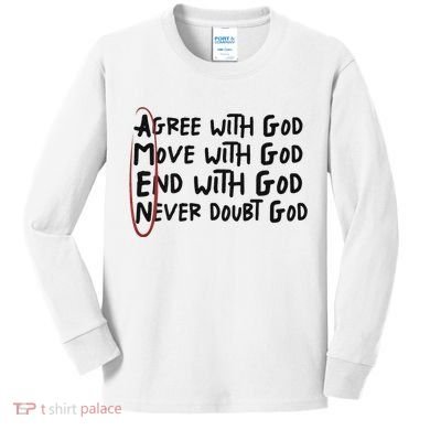 Agree With God Move With God End With God Never Doubt God Kids Long Sleeve Shirt