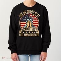 Are We Great Yet Cause I Just Feel Embarrassed Women's Sweatshirt thumb 0