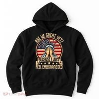 Are We Great Yet Cause I Just Feel Embarrassed Hoodie thumb 0