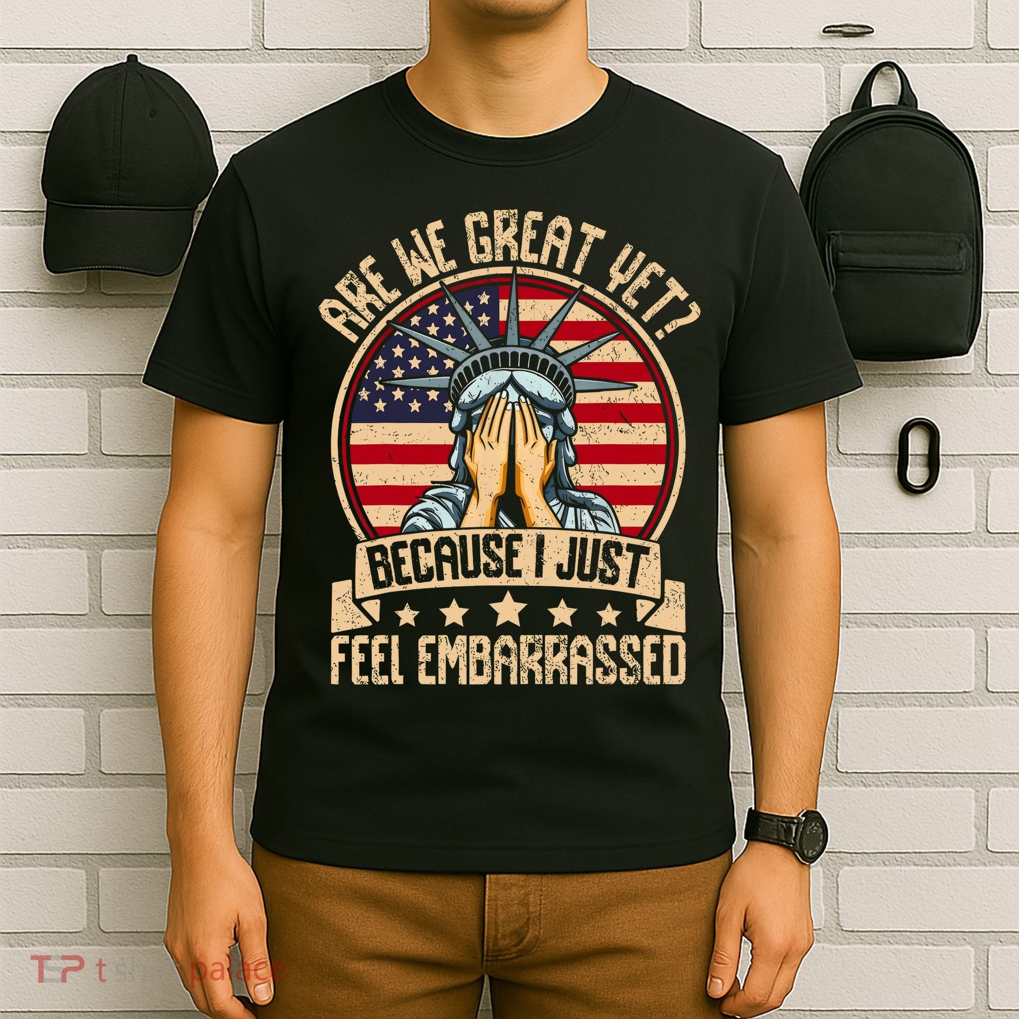 Are We Great Yet Cause I Just Feel Embarrassed T-Shirt