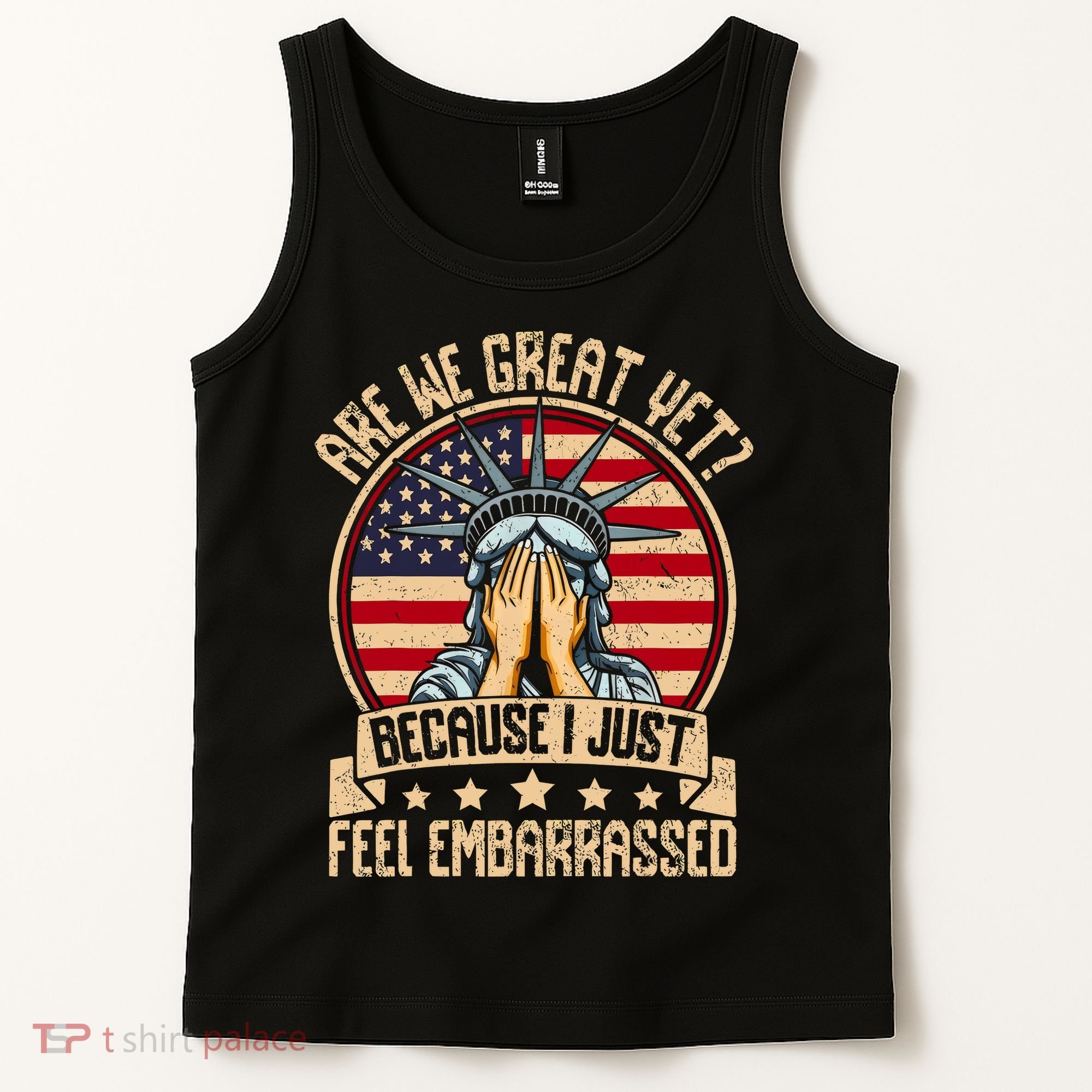 Are We Great Yet Cause I Just Feel Embarrassed Tank Top