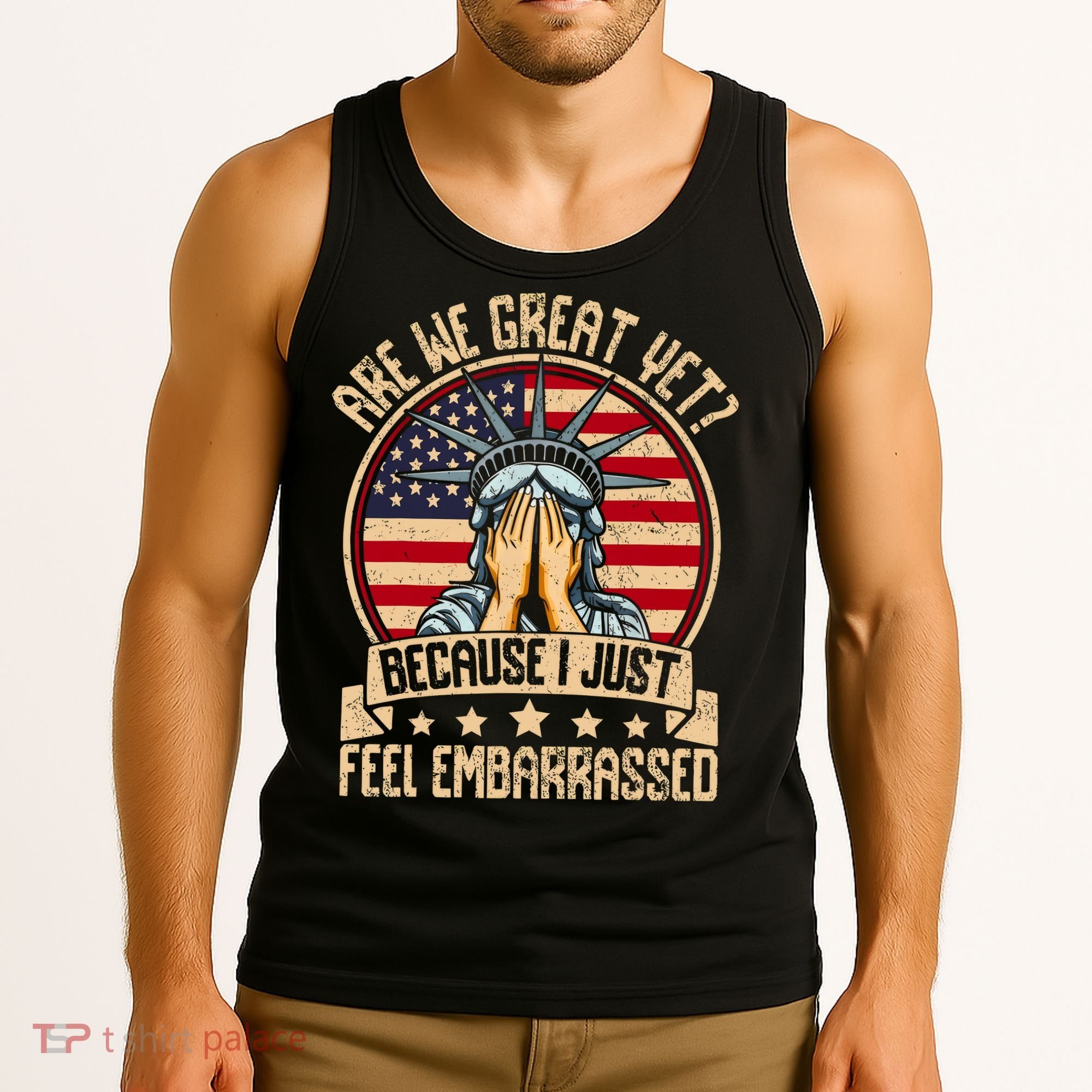 Are We Great Yet Cause I Just Feel Embarrassed Tank Top