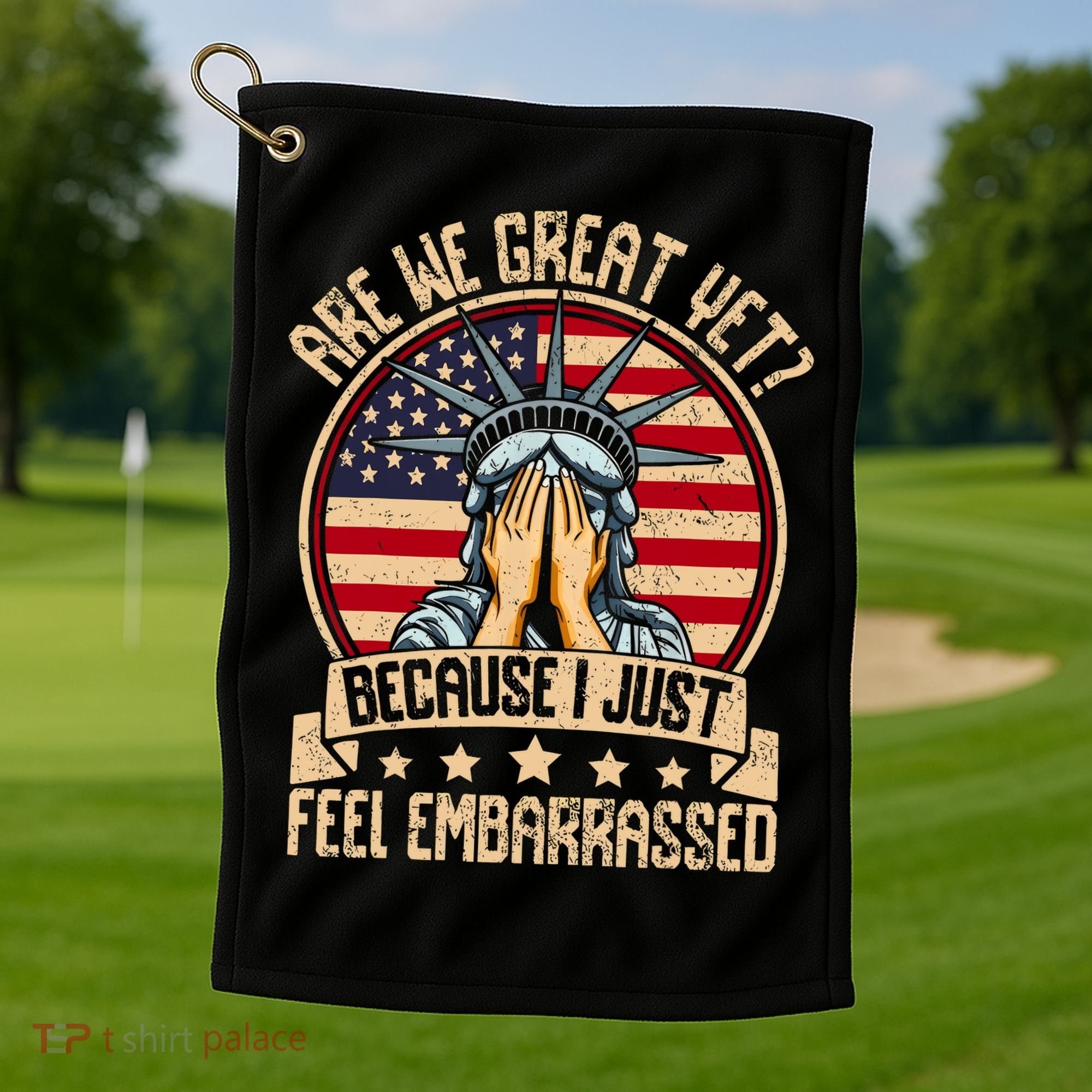 Are We Great Yet Cause I Just Feel Embarrassed Golf Towel