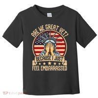 Are We Great Yet Cause I Just Feel Embarrassed Toddler T-Shirt thumb 0
