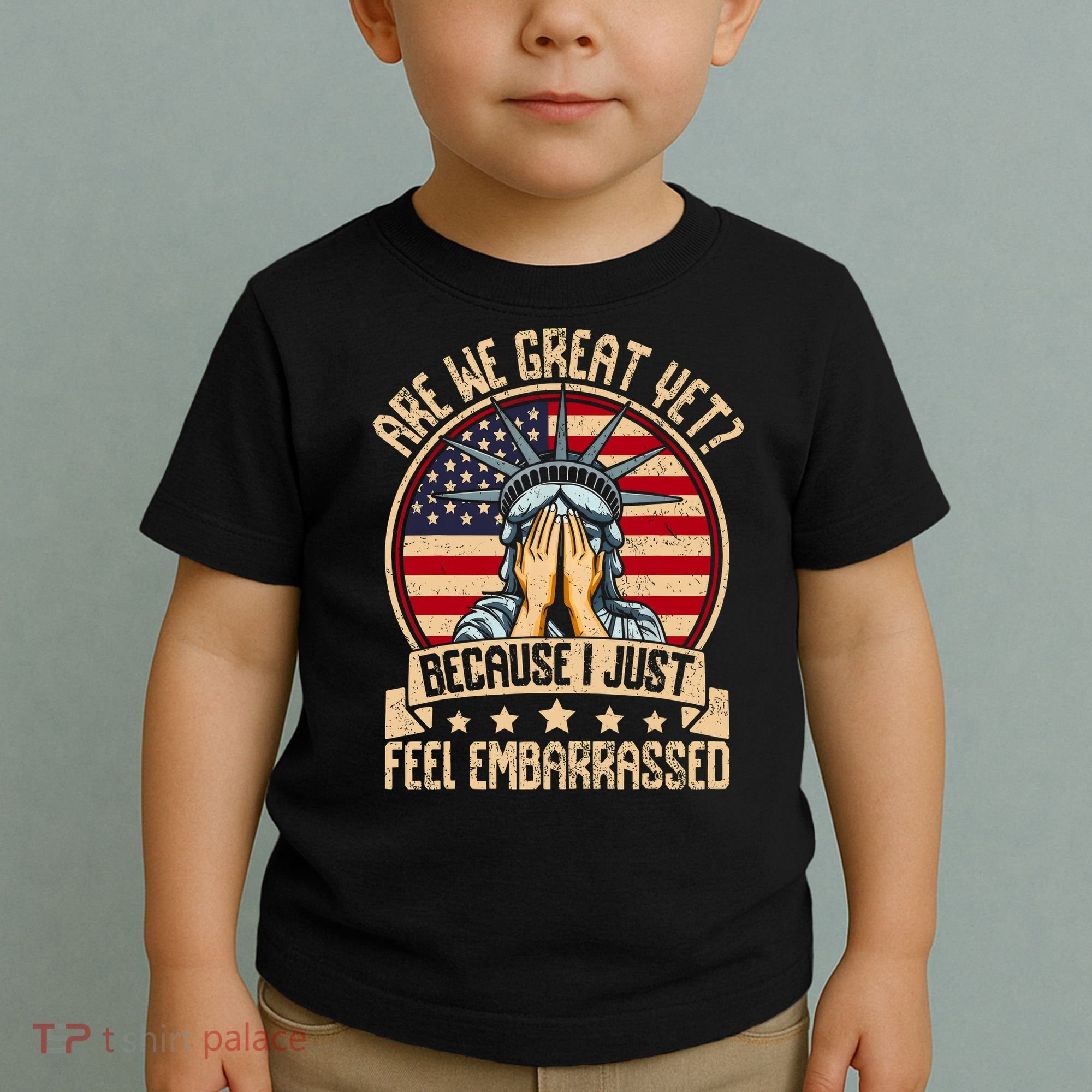 Are We Great Yet Cause I Just Feel Embarrassed Toddler T-Shirt