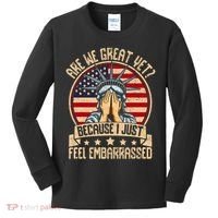 Are We Great Yet Cause I Just Feel Embarrassed Kids Long Sleeve Shirt thumb 0