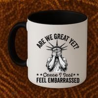 Are We Great Yet Cause I Just Feel Embarrassed Fun Democrat Coffee Mug thumb 2