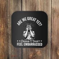 Are We Great Yet Cause I Just Feel Embarrassed Fun Democrat Coaster thumb 0