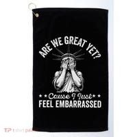 Are We Great Yet Cause I Just Feel Embarrassed Fun Democrat Golf Towel thumb 0