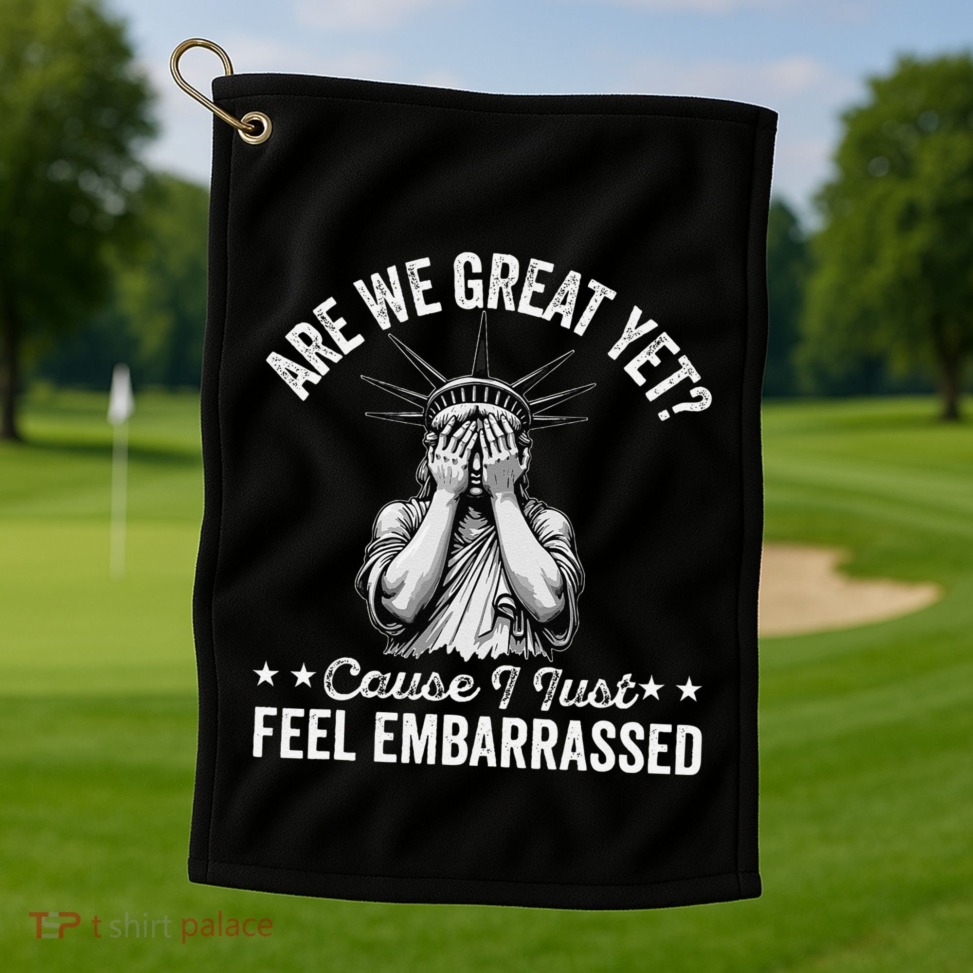 Are We Great Yet Cause I Just Feel Embarrassed Fun Democrat Golf Towel