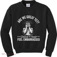 Are We Great Yet Cause I Just Feel Embarrassed Fun Democrat Kids Sweatshirt thumb 0