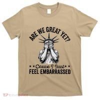Are We Great Yet Cause I Just Feel Embarrassed Fun Democrat T-Shirt thumb 0