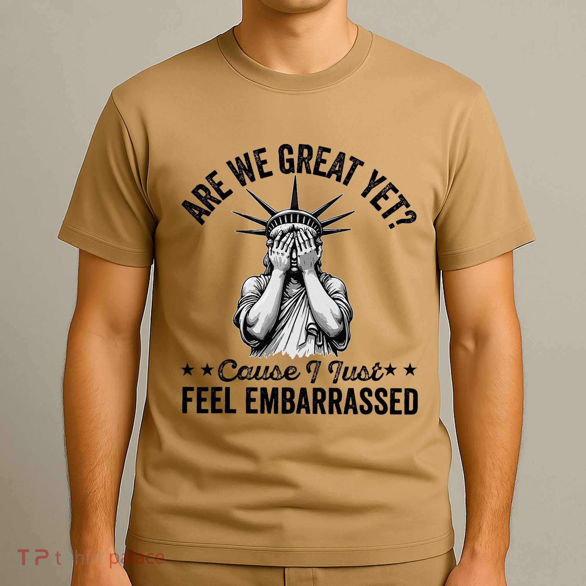 Are We Great Yet Cause I Just Feel Embarrassed Fun Democrat T-Shirt