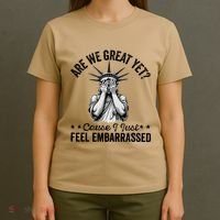 Are We Great Yet Cause I Just Feel Embarrassed Fun Democrat T-Shirt thumb 4