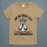 Are We Great Yet Cause I Just Feel Embarrassed Fun Democrat T-Shirt thumb 5