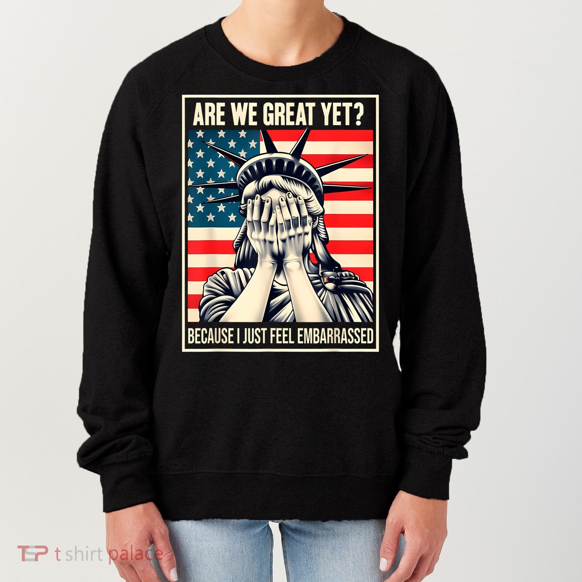 Are We Great Yet Because I Just Feel Embarrassed Women's Sweatshirt
