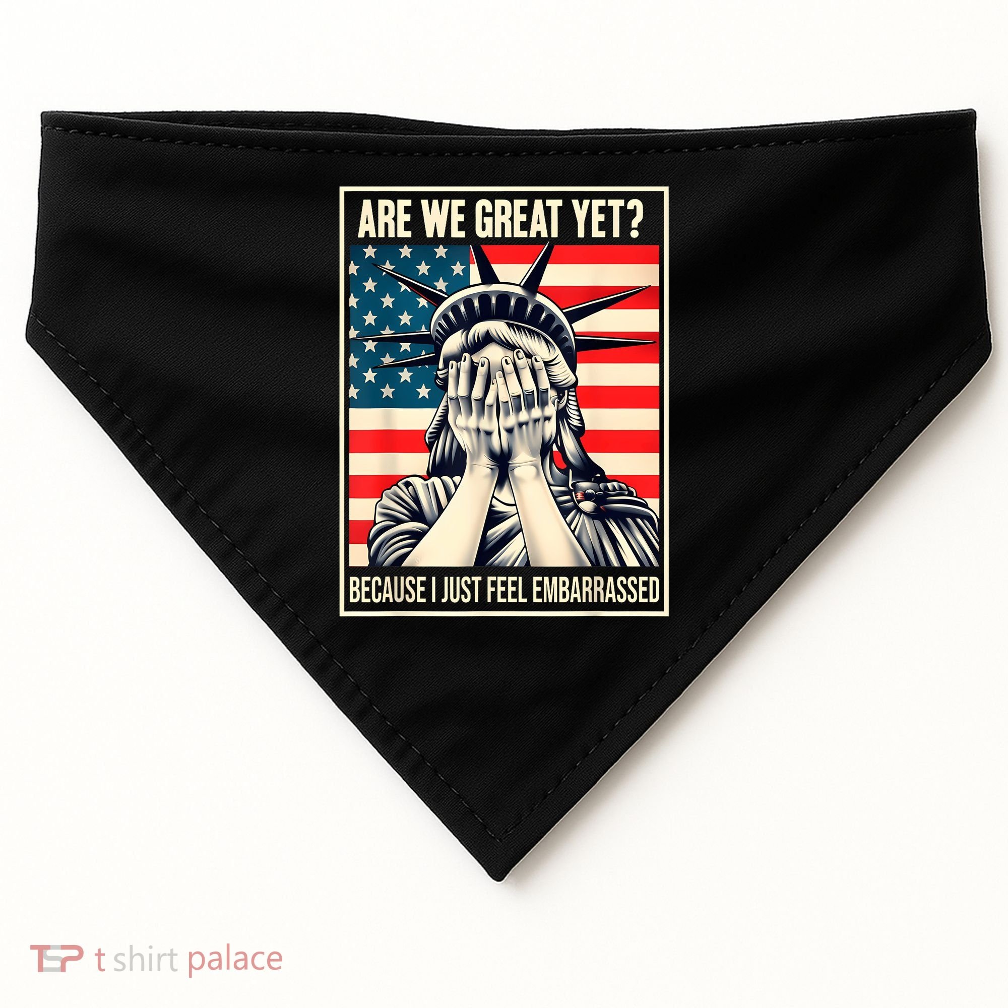 Are We Great Yet Because I Just Feel Embarrassed USA-Made Doggie Bandana
