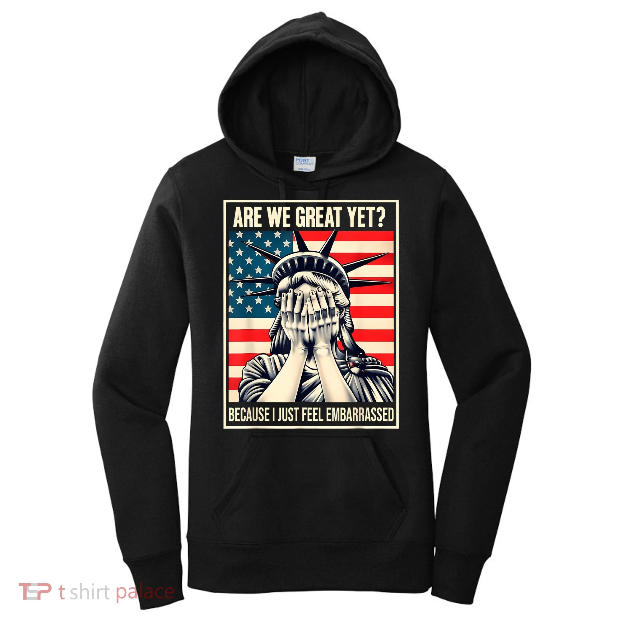 Are We Great Yet Because I Just Feel Embarrassed Women's Hoodie