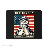 Are We Great Yet Because I Just Feel Embarrassed Mousepad thumb 0